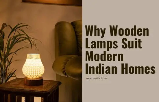 Why Wooden Lamps Suit Modern Indian Homes & Cimplifabb